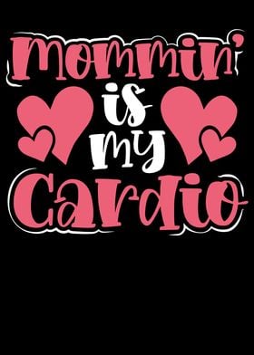 Mommin is my cardio