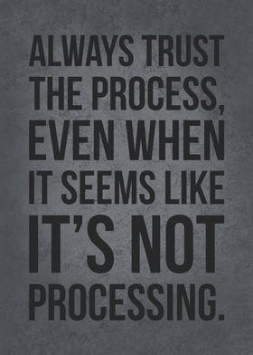 Always Trust The Process