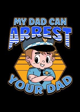 My Dad Can Arrest You Dad