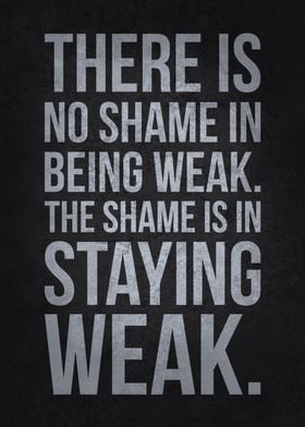 Shame In Staying Weak