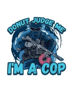 Donut Judge Me Im A Cop