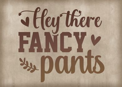 Hey there fancy pants