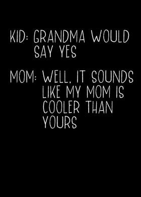 Grandma would say yes