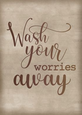 Wash your worries away