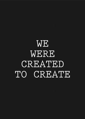 We were created to create