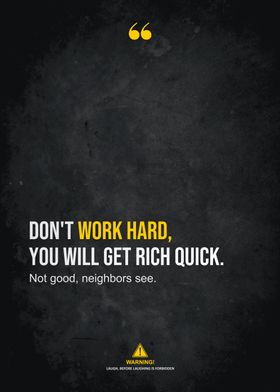 do not work hard u ll rich