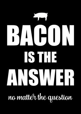 Bacon is the Answer