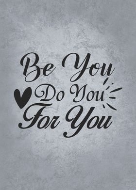 Be You Do Your For You