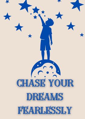 Chase your dreams fearless