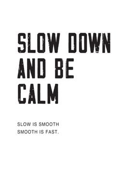 Slow Down Be Calm