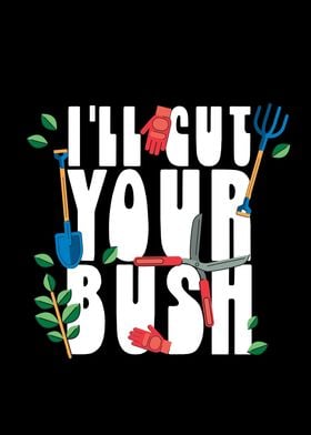 I Ll Cut Your Bush