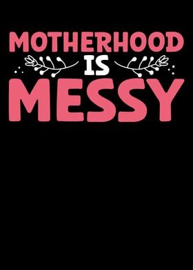 Motherhood is messy