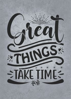 Great Things Take Time