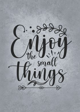 Enjoy The Small Things