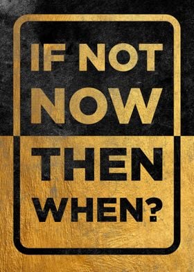 If not now then when