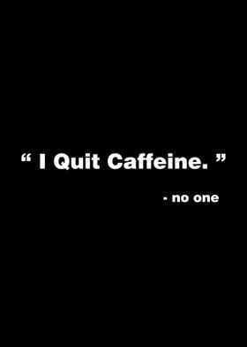 I Quit Caffeine