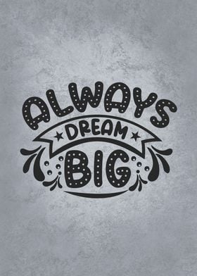 Always Dream Big