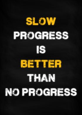 Slow Progress Is Better