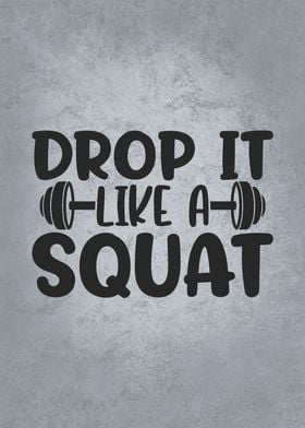 Drop It Like A Squat