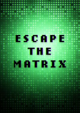 Escape the matrix