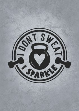 I Dont Sweat I Sparkle