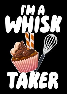 Im a Whisk Taker