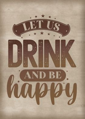 Let us drink and be happy