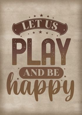 Let us play and be happy