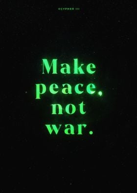 Peace not war