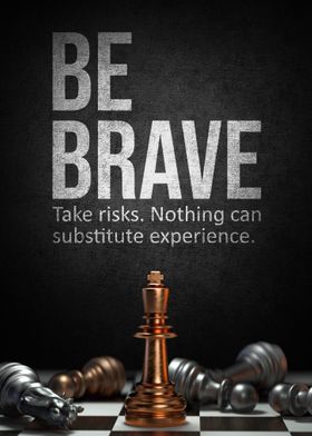 Be brave