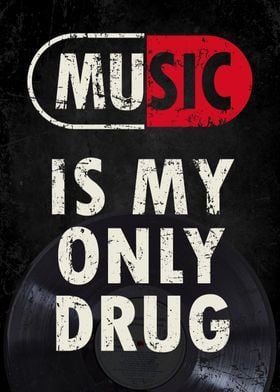 music is my only drug