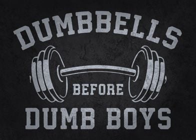 Dumbbells Before Dumb Boys