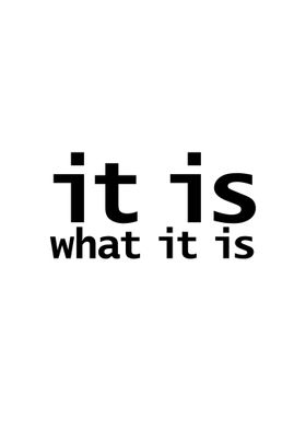 It Is What It Is Quote