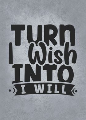 Turn I Wish Into I Will