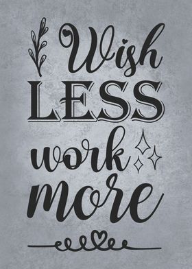 Wish Less Work More