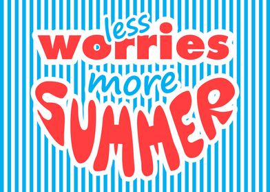 Less Worries More Summer