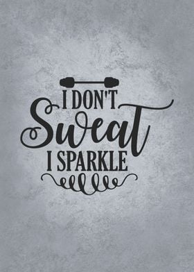 I Dont Sweat I Sparkle