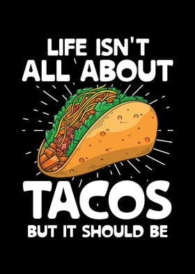 Life Isnt All About Tacos