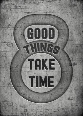 Good things take time