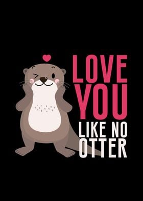 Love You Like No Otter