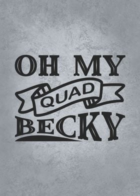 Oh My Quad Becky