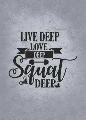 Live Deep Love Deep Squat