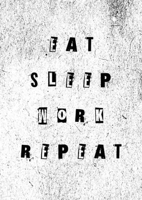 Eat Sleep Work Repeat