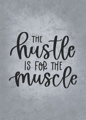 The Hustle Is For Muscle