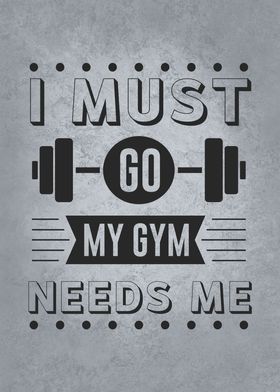 I Must Go My Gym Needs Me