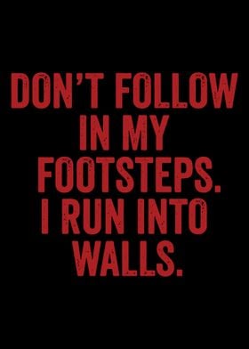 dont follow in my footstep