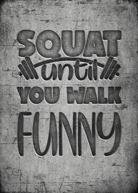 Squat until you walk funny