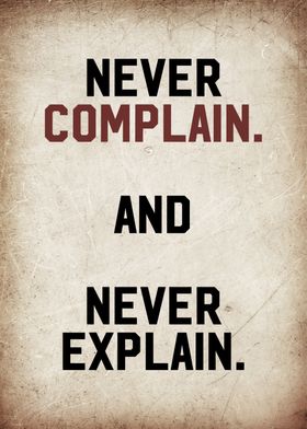 never complain and explain