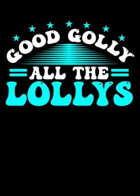 Good golly all the lollys