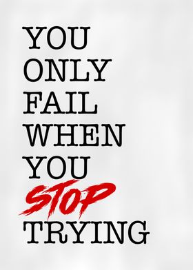 you fail when stop trying